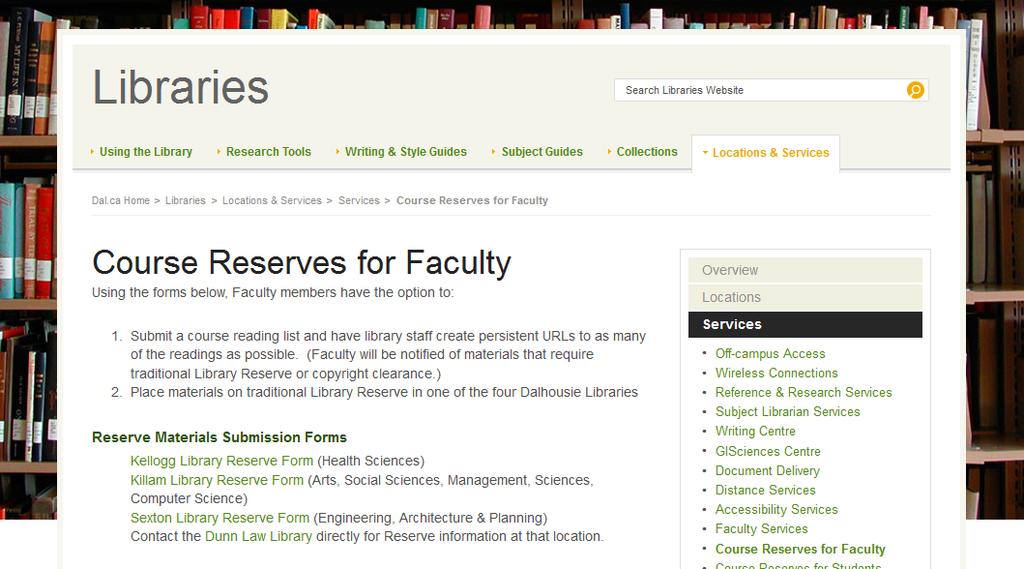 How to Submit Course Reserve Requests Go to the Course Reserves webpage for Faculty, http://libraries.dal.ca/locations_services/services/reserve_faculty.