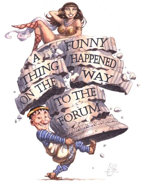 SHOW SYNOPSIS A Funny Thing Happened on the Way to the Forum is a nonstop laugh fest in which Pseudolus, a crafty slave, struggles to win the hand of a beautiful, but slow-witted, courtesan named