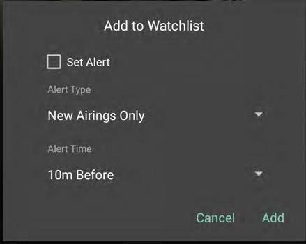 3. Tap on the button and select Add to My Watchlist to add the title to your watchlist. 4. The Add to Watchlist menu appears. Here you can set an alert for the title, alerting when it will be aired.