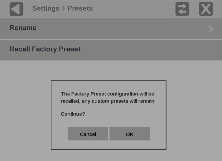 How to configure the instrument How to recall the Factory preset Perform the following steps to recall the Factory preset: 1. Touch the Settings icon ( ) to open the Settings menu. 2.