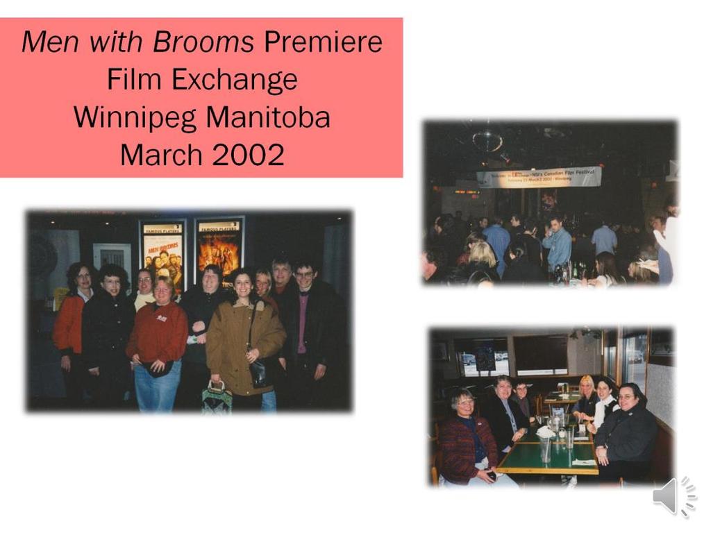 The following spring, a contingent of the Dueser background volunteers traveled to Winnipeg, Manitoba, to attend Men with Brooms premiere at Film