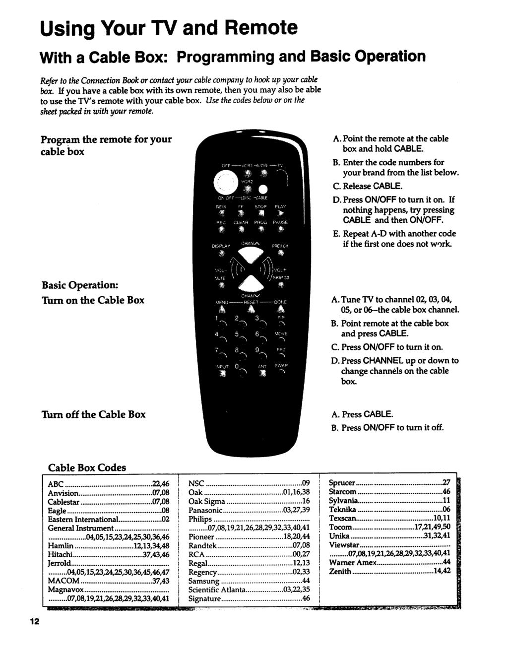 Using Your TV and Remote With a Cable Box: Programming and Basic Operation Refer to the Connection Book or contact your cable company to hook up your cable box.