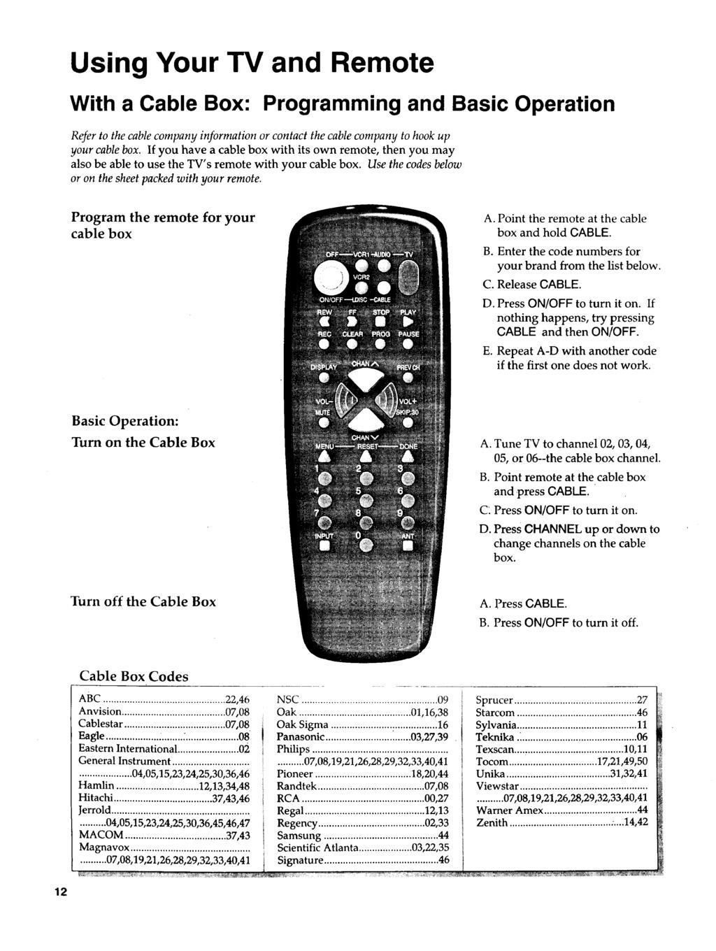 Using Your TV and Remote With a Cable Box: Programming and Basic Operation Refer to the cable company information or contact the cable company to hook up your cable box.