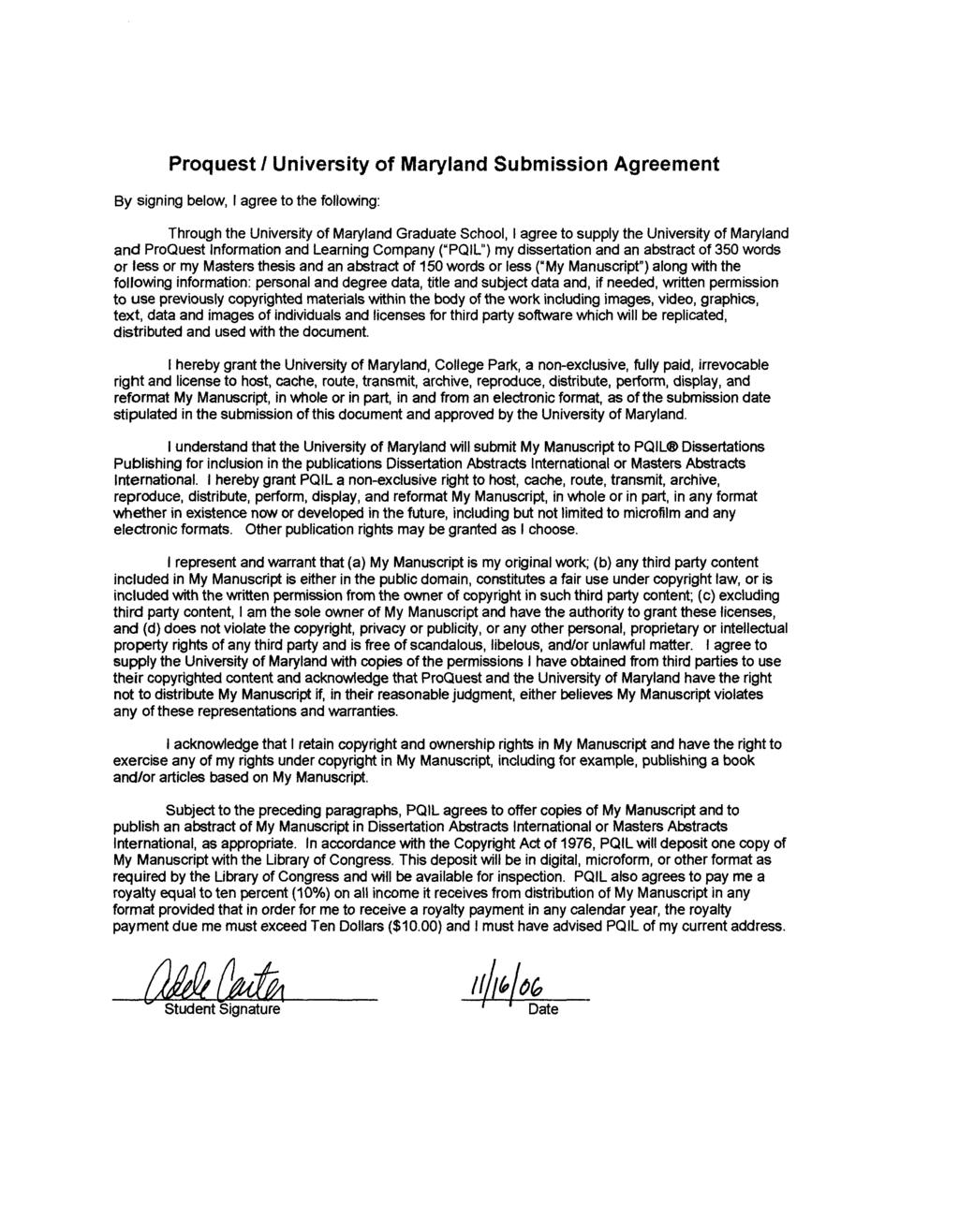 Proquest I University of Maryland Submission Agreement By signing below, I agree to the following: Through the University of Maryland Graduate School, I agree to supply the University of Maryland and