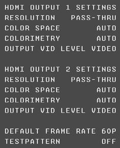 V i d e o O U T P U T You can also set the following settings that apply to both outputs: DEFAULT FRAME Set to 50p (PAL) or 60p RATE (NTSC) to specify the native system of your display.