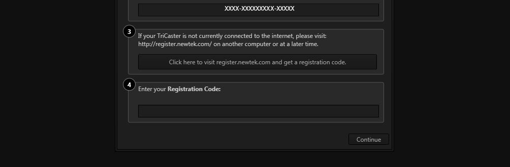 TriCaster dialog box as directed, then click Continue to complete registration IMPORTANT: Be sure to record your Serial