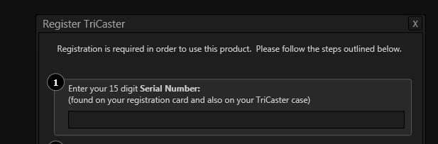 Valid email address and a way to get email 3. Your 15-digit Serial Number, labeled S/N on the sticker attached to your TriCaster (the same sticker is also applied to your registration card) 4.
