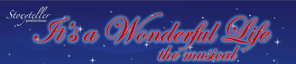 Storyteller Productions is pleased to present It's a Wonderful Life the musical.