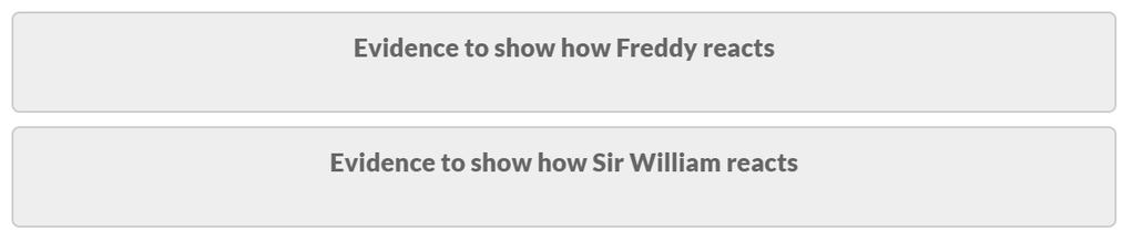 Freddy is terrified while Sir William is confused. D. Freddy is alert while Sir William is concerned.