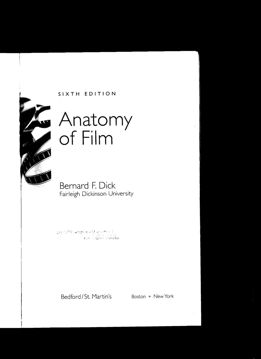 SIXTH EDITION Anatomy of Film Bernard F. Dick Fairleigh Dickinson University. \;' '.~ ;~"' ':/1:,1~.