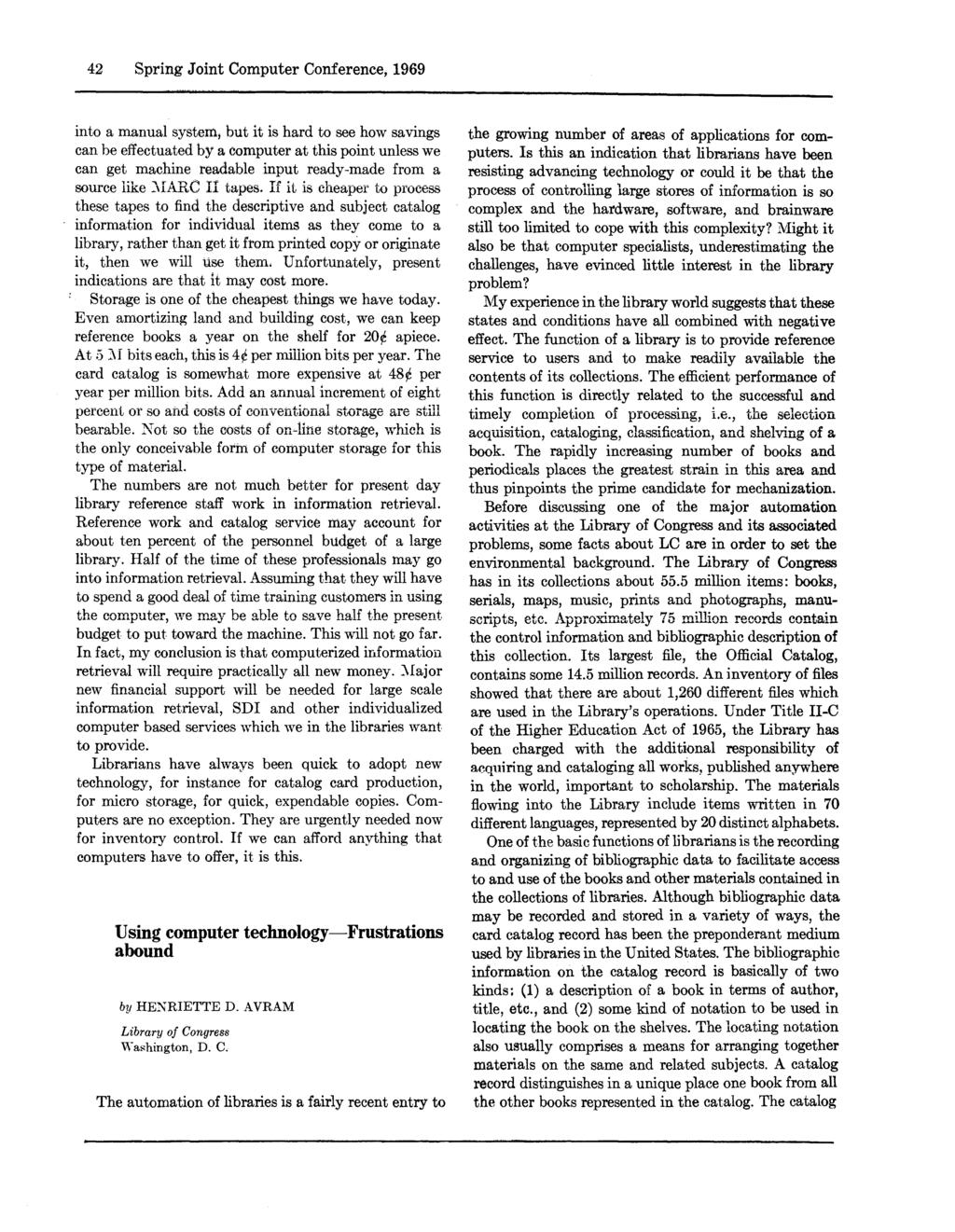 42 Spring Joint Computer Conference, 1969 into a manual system; but it is hard to see how savings can be effectuated by a computer at this point unless we can get machine readable input ready-made