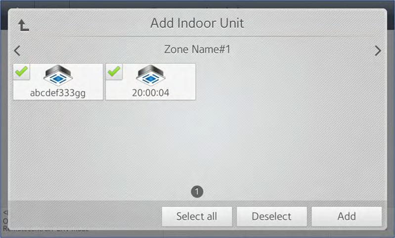 Scheduling 3. Select the plus sign in the Indoor unit field to open the Add Indoor Unit screen. Figure 37 shows an example of this screen. Figure 37. Add Indoor Unit screen, zone list 4.