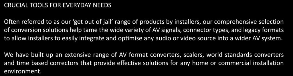 We have built up an extensive range of AV format converters, scalers, world standards