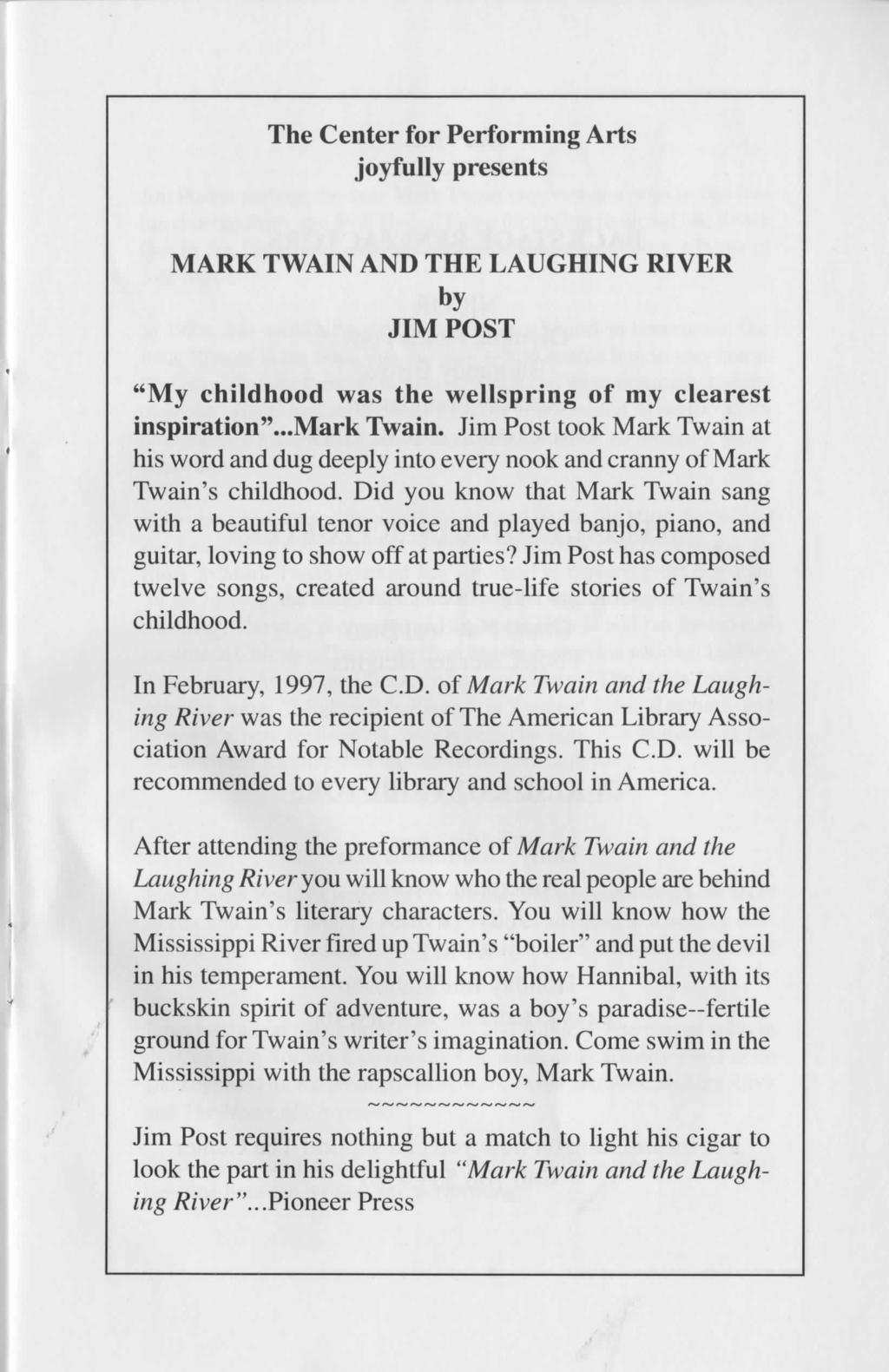 The Center for Performing Arts joyfully presents MARK TWAIN AND THE LAUGHING RIVER by JIM POST "My childhood was the wellspring of my clearest inspiration"...mark Twain.
