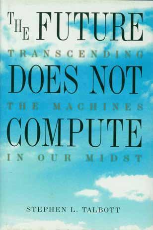 2 Talbott, Stephen L. THE FUTURE DOES NOT COMPUTE. Transcending the Machines in Our Midst. Med. 8vo, First Edition; pp.
