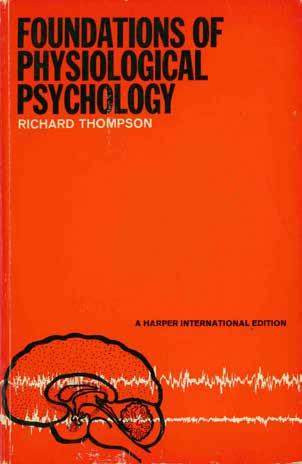 32 Thompson, Richard F. FOUNDATIONS OF PHYSIO- LOGICAL PSYCHOLOGY. Med. 8vo, Fifth Impression; pp.