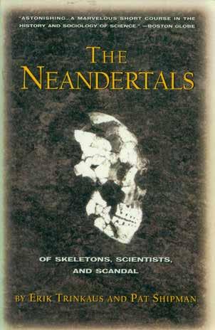 55 Trinkaus, Erik and Shipman, Pat. THE NEANDERTALS. Of Skeletons, Scientists, and Scandal. First Paperback Edition, Third Impression; pp.