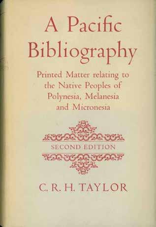8 Taylor, C. R. H. A PACIFIC BIBLIOGRAPHY: Printed Matter relating to the Native Peoples of Polynesia, Melanesia and Micronesia. Thick roy. 8vo, Second Edition, revised & greatly enlarged; pp.