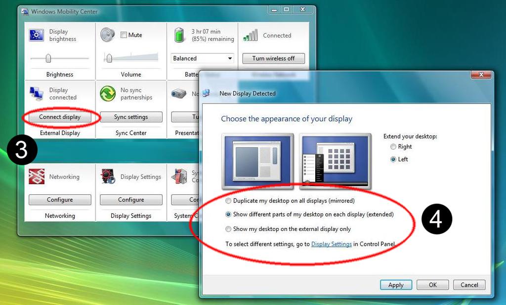 Windows Vista: 1. Click to open Windows Mobility Center from Start 2. On the External Display title, click Connect display to open New display Detected 3.