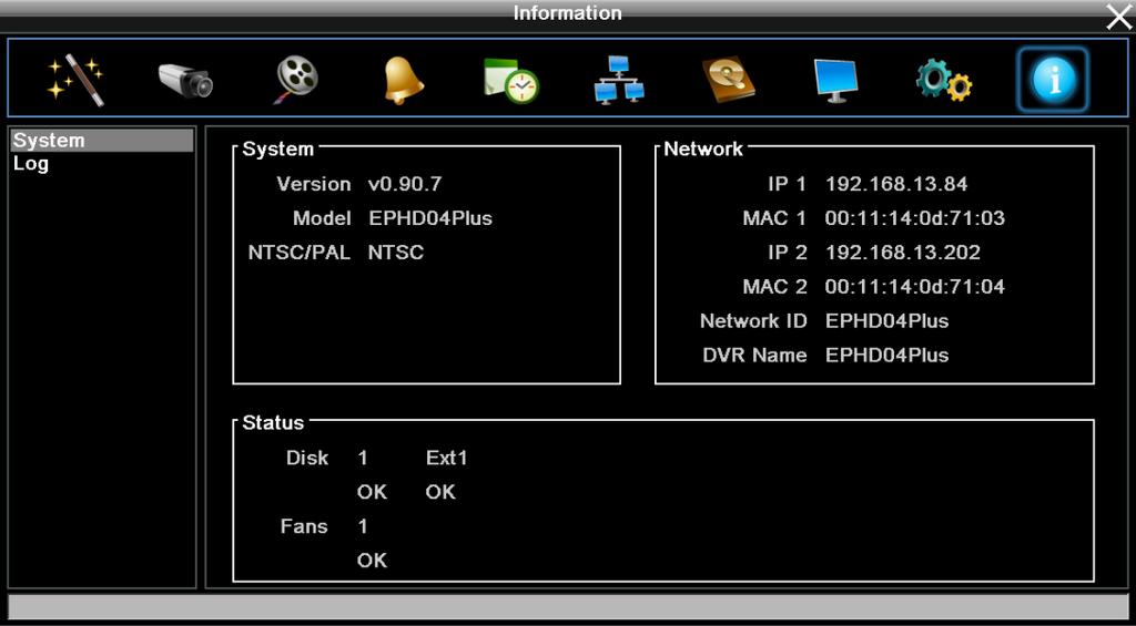 6.10 Information You can see the DVR information and Log data in this menu. Or export the log data to the USB storage device. 6.10.1 System In the System Menu, you can only see the information of the DVR, Network or HDD.