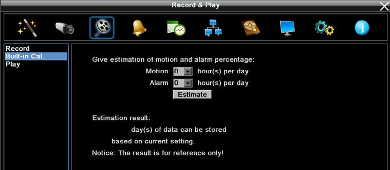 6.3.2 Built-in Calculator The built-in calculator can be used to give a rough estimation of the total recording time for the DVR with the current settings.