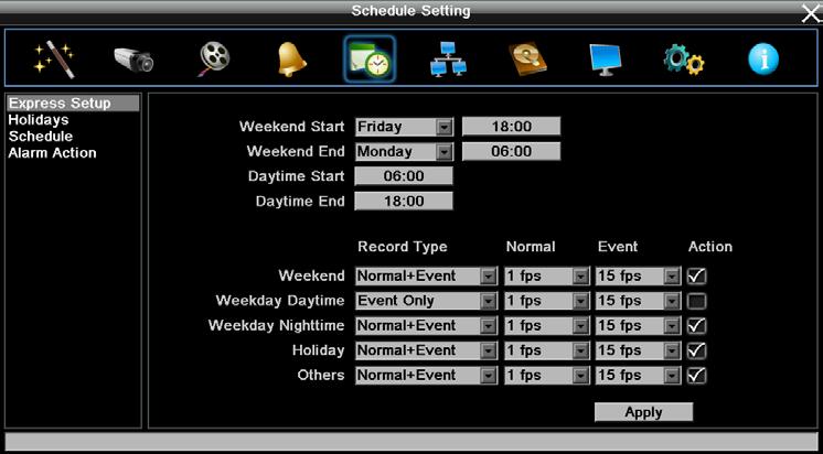 6.5 Schedule Setting You can set up the recording schedule with the desired time, event types or FPS. 6.5.1 Express Setup You can set up a weekly recording schedule for the DVR to automatically record videos.