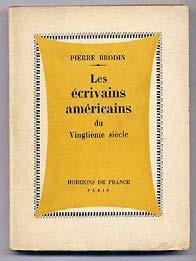 BRODIN, Pierre. Les Ecrivains Americains du Vingtieme Siecle. Paris: Horizons de France (1947). First edition. Very good in wrappers. Text is in French.