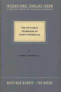 MILLER, James E. The Fictional Technique of Scott Fitzgerald. The Hague: Marinus Nijhoff 1957. First edition.