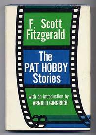 FITZGERALD, F. Scott. The Pat Hobby Stories. New York: Charles Scribner's Sons (1962). First edition. Introduction by Arnold Gingrich.