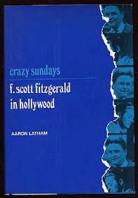 LATHAM, Aaron. Crazy Sundays: F. Scott Fitzgerald in Hollywood. New York: Viking (1971).