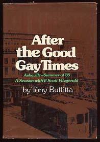 BUTTITTA, Tony. After the Good Gay Times. New York: Viking (1974). First edition. Near fine in a near fine dustwrapper.