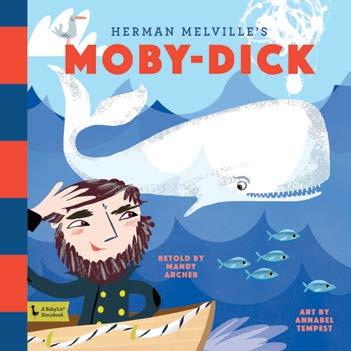 MOBY-DICK: A BabyLit Storybook Retold by Mandy Archer Illustrations by Annabel Tempest BabyLit Storybooks give classics new life for the next generation of early readers.