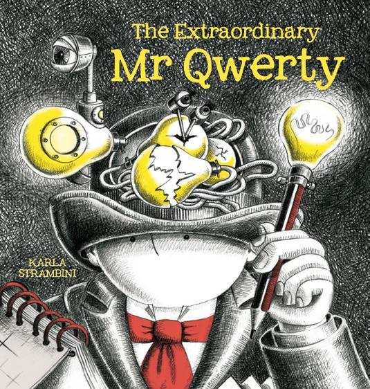 Outline: The Extraordinary Mr Qwerty Karla Strambini ISBN: 9781921720703 ARRP: $27.95 NZRRP: $29.99 August 2013 *Notes may be downloaded and printed for regular classroom use only.