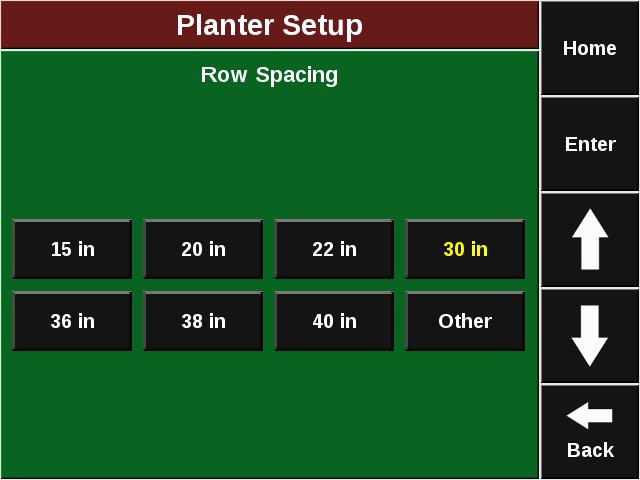 Row Spacing Select the Spacing Button. Choose the row Spacing used if all rows of the planter are active and planting. Other can be used to enter in a custom measurement.