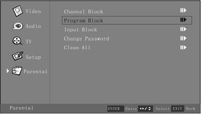 Using the Program Block function 1. After entering the Parental menu, press or to highlight Program Block. 2. Press or Enter button to confirm. 3.