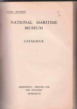 45 National Maritime Museum: NATIONAL MARITIME MUSEUM. Catalogue. Under Revision. Cr. 4to, First Edition; pp.