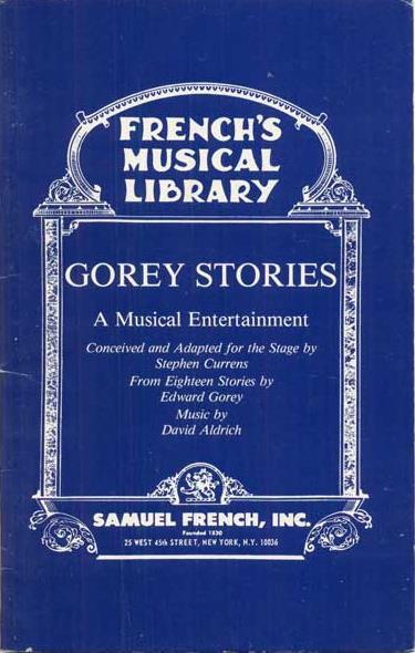 10. Gorey, Edward. Gorey Stories: A Musical Entertainment. Conceived and Adapted for the Stage by Stephen Currens From Eighteen Stories by Edward Gorey (The French's Musical Library).