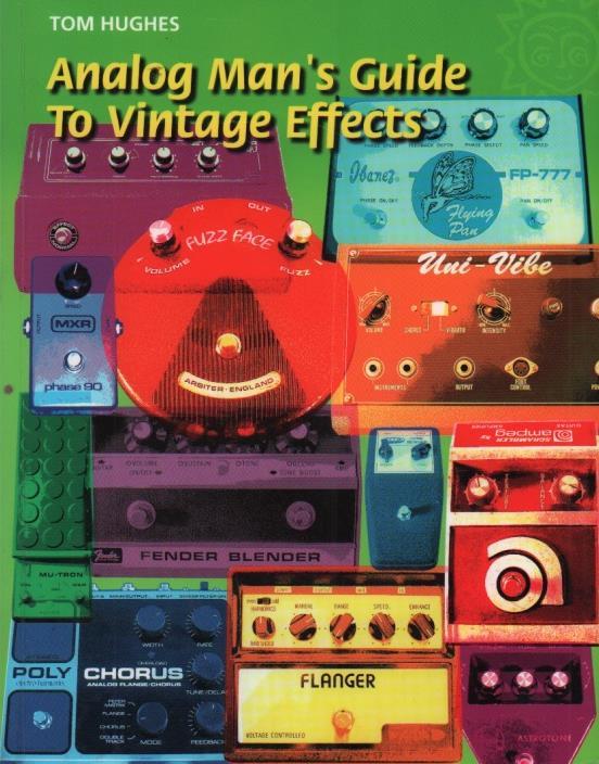 11. Hughes, Tom. Analog Man's Guide to Vintage Effects. For Musicians Only Publishing, 2004. First edition. 280pp. Quarto [28 cm] Colorful pictorial wraps. Includes index and color illustrations.