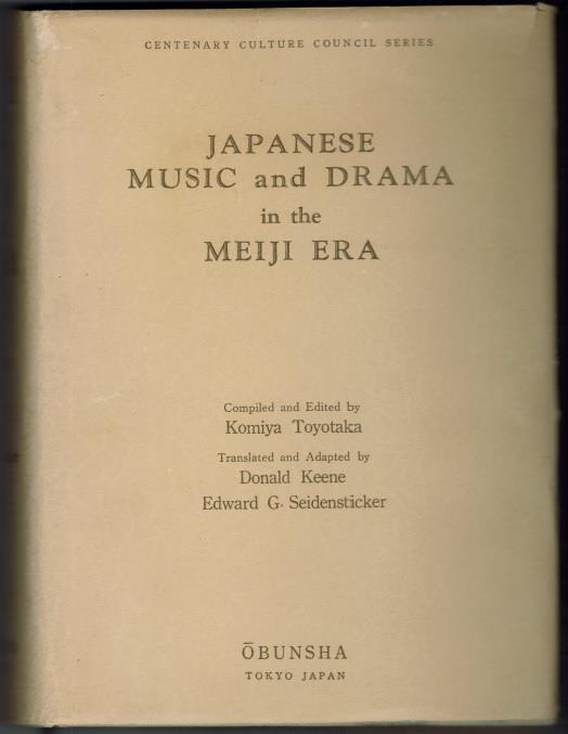 20. Toyotaka, Komiya; Edward G. Seidensticker (Translator). Japanese Music and Drama in the Meiji Era. Tokyo: Obunsha, 1956. First impression. 535pp. Octavo [21.