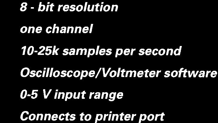 0-5 V input range Connects to printer port 10 - bit resolution 11 channel 5-10k samples