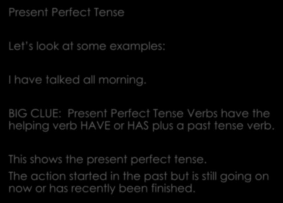 Present Perfect Tense Let s look at some examples: I have talked all morning.