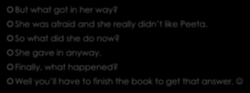 All together now! But what got in her way? She was afraid and she really didn t like Peeta.