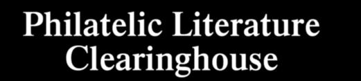 Philatelic Literature Clearinghouse The Clearinghouse lists philatelic literature for sale or wanted by PLR readers.