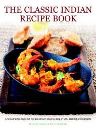 COOKING Classic Backlist Relaunch THE CLASSIC INDIAN RECIPE BOOK 170 authentic regional recipes shown step by step in 900 sizzling photographs Shehzad Husain & Rafi Fernandez 500 CURRIES Discover a