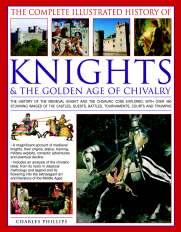 HISTORY Classic Backlist Relaunch THE COMPLETE ILLUSTRATED HISTORY OF KNIGHTS & THE GOLDEN AGE OF CHIVALRY The history of the medieval knight and the chivalric code Charles Phillips THE ILLUSTRATED