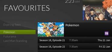 Access Favourites In the menu, press Favourites to access the list of favourites shows you compiled