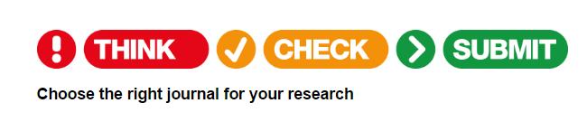 Think Check (checklist!) Submit Are you submitting your research to a trusted journal? Is it the right journal for your work? Do you or your colleagues know the journal?