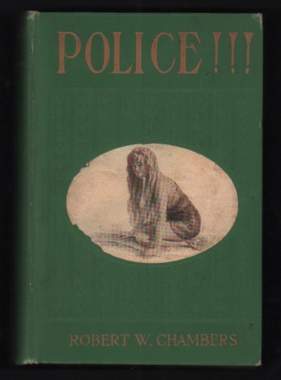 11. Chambers, Robert W. Police!!! New York and London: D. Appleton and Company, 1915. Second printing. 292pp.