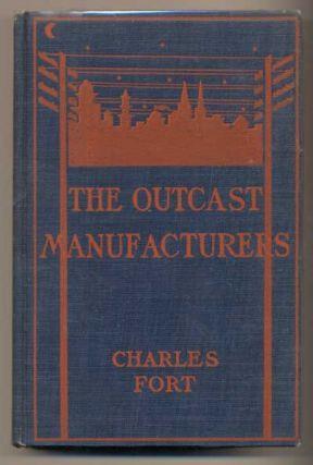 21. Fort, Charles. The Outcast Manufacturers. New York: B. W. Dodge & Company, 1909. First edition. 328pp. Duodecimo [19.