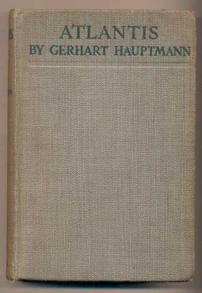 24. Hauptmann, Gerhart. Atlantis. New York: B. W. Huebsch, 1912. First American edition. 415pp. Duodecimo [19 cm] Gray cloth covered boards with green lettering on the spine and front cover.